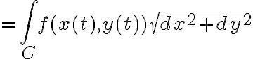 $=\int_C f(x(t),y(t))\sqrt{dx^2+dy^2}$